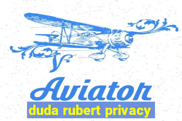 duda rubert privacy